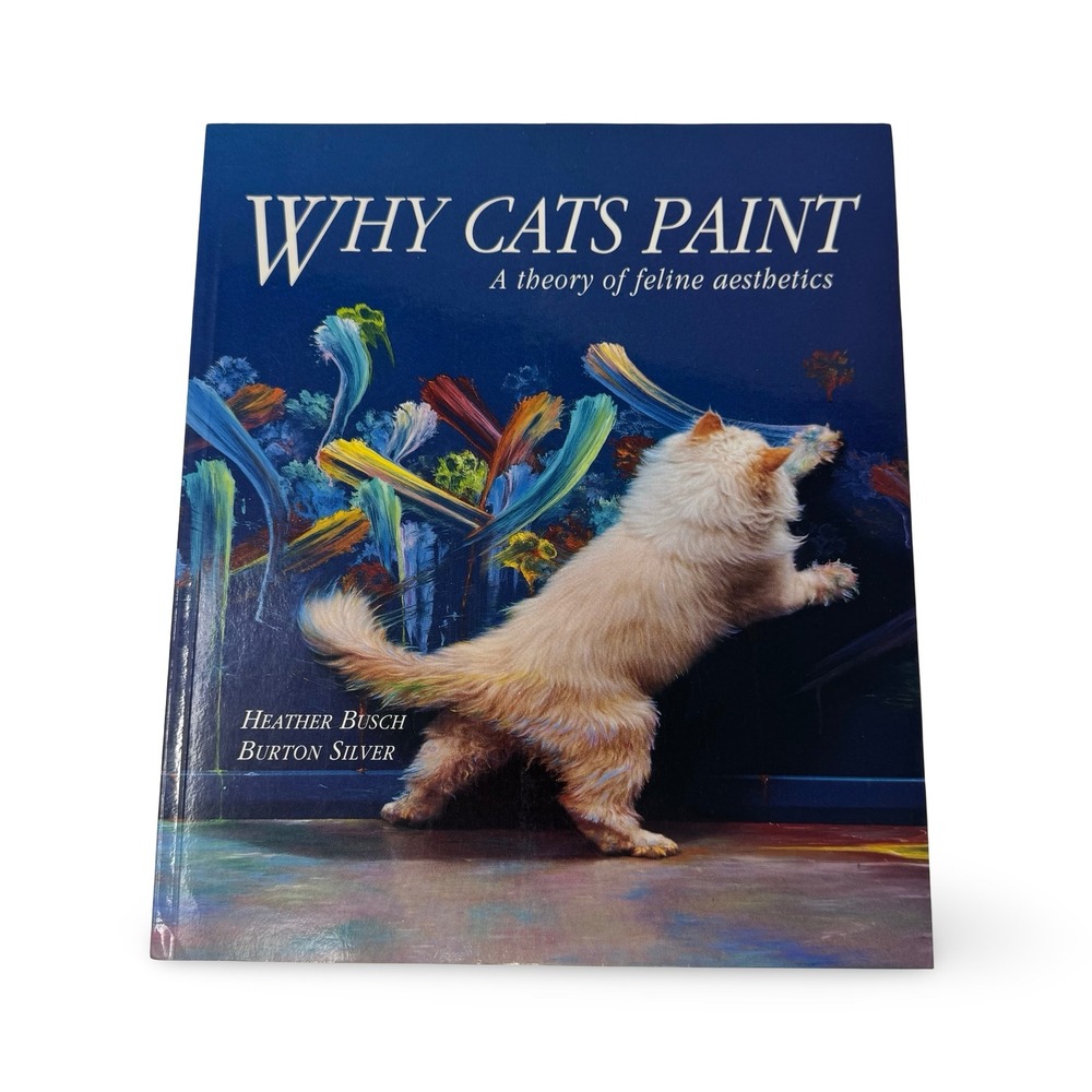 Why Cats Paint A Theory of Feline Aesthetics Heather Busch Burton Silver 1994
